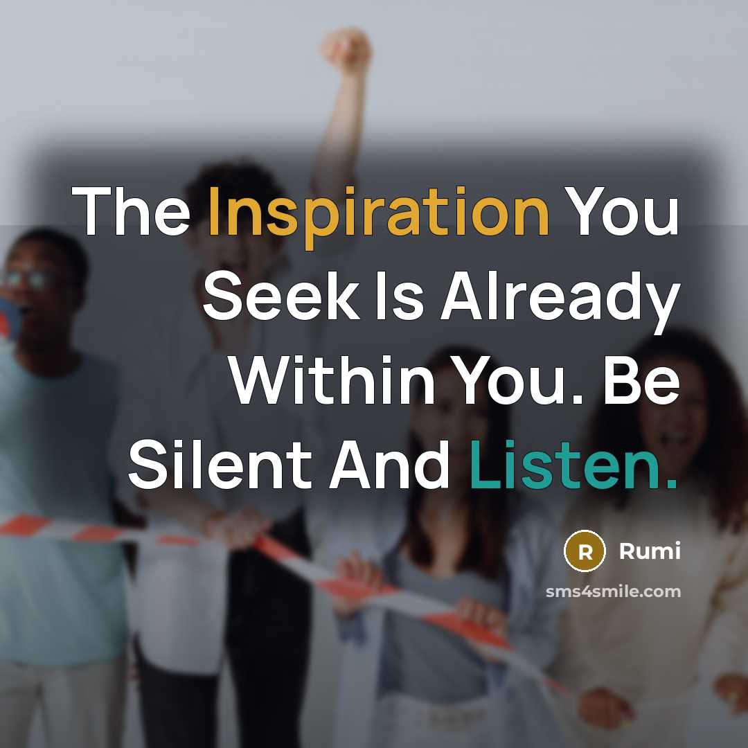“The Inspiration You Seek Is Already Within You. Be Silent…” quote by Rumi