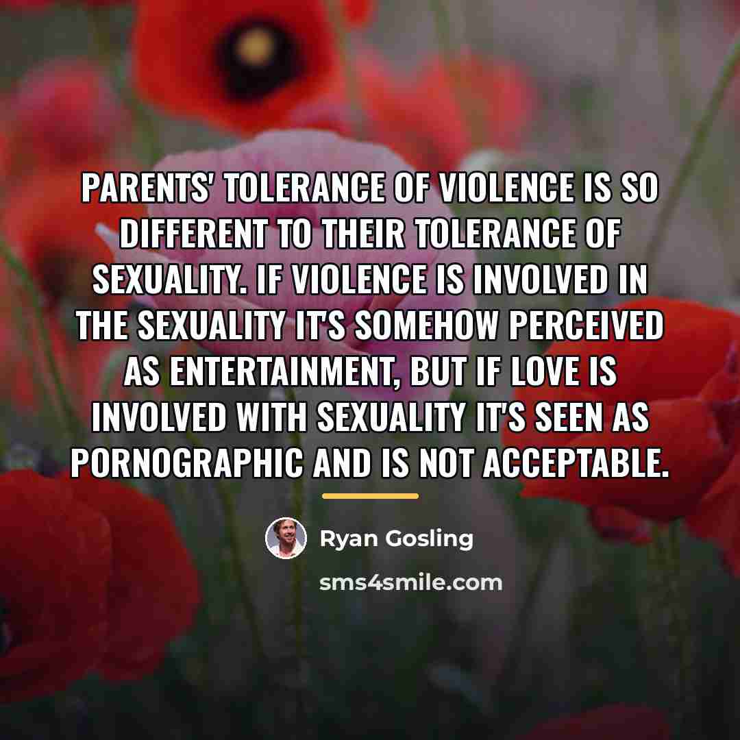 “Parents' tolerance of violence is so different to their tolerance…” quote by Ryan Gosling