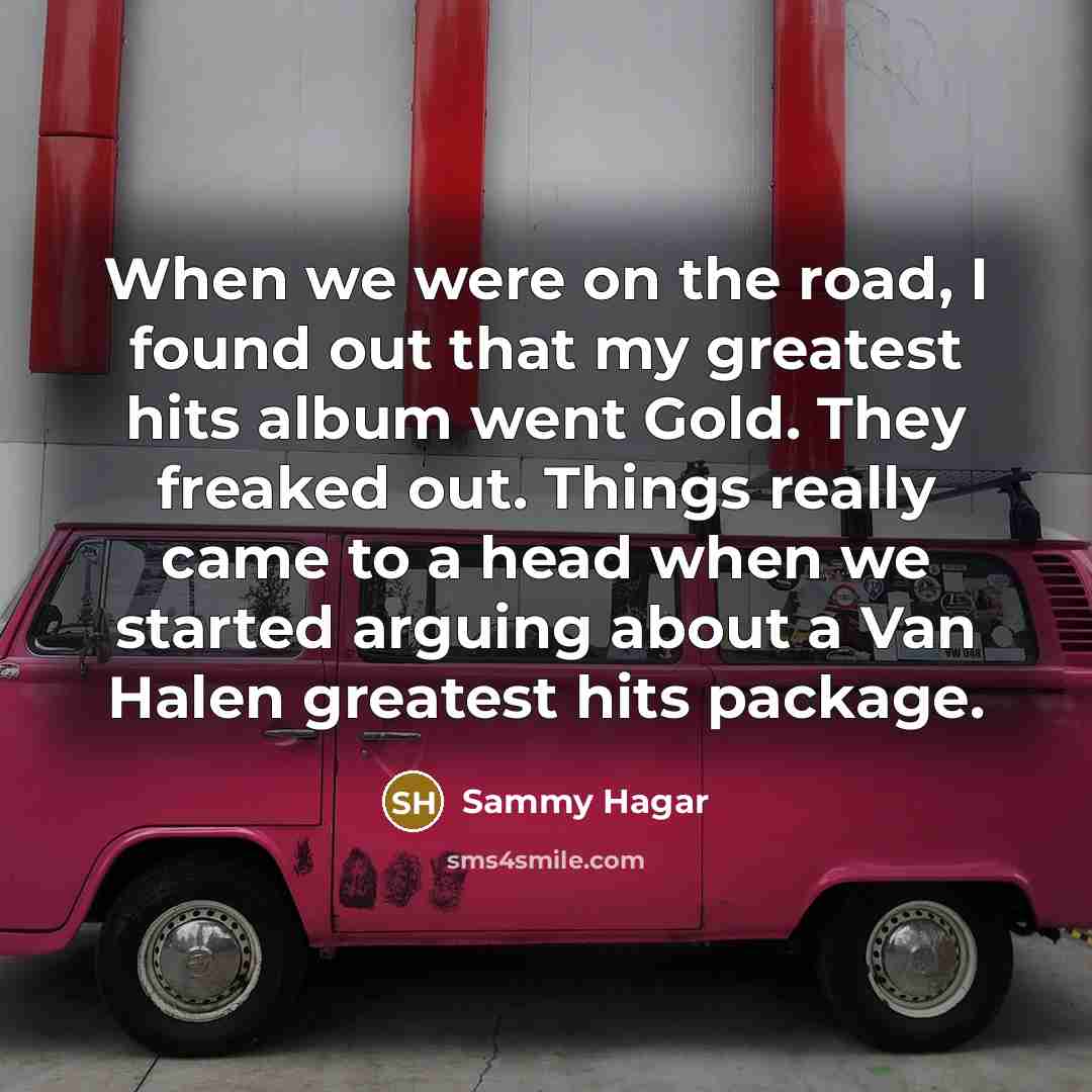 “When we were on the road, I found out that…” quote by Sammy Hagar