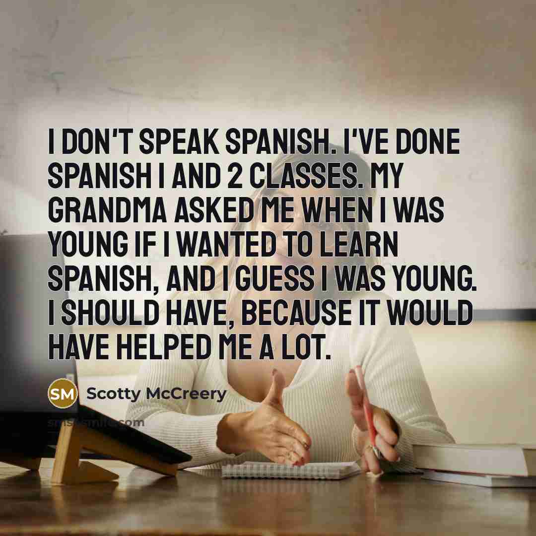 “I don't speak Spanish. I've done Spanish 1 and 2…” quote by Scotty McCreery