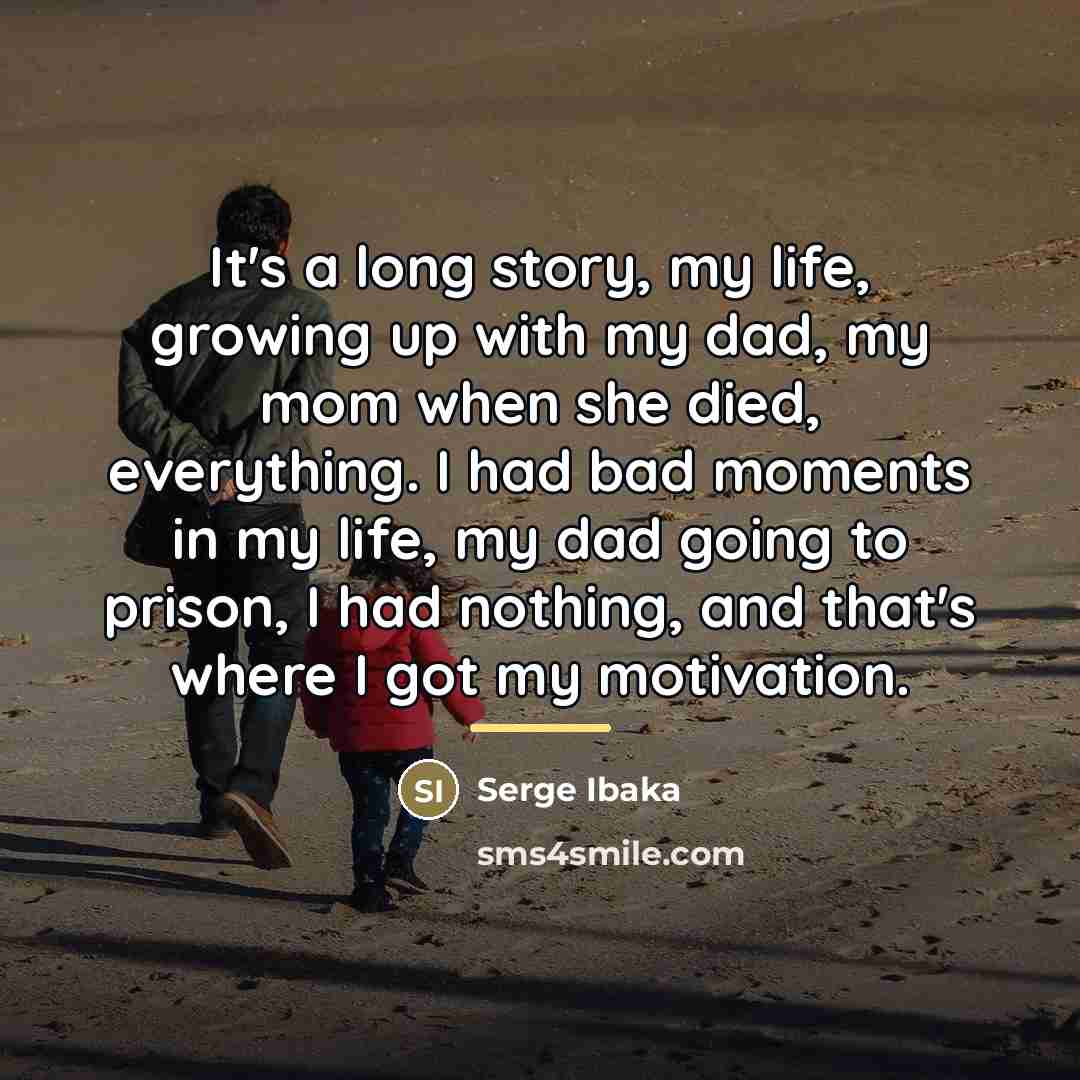 “It's a long story, my life, growing up with my…” quote by Serge Ibaka