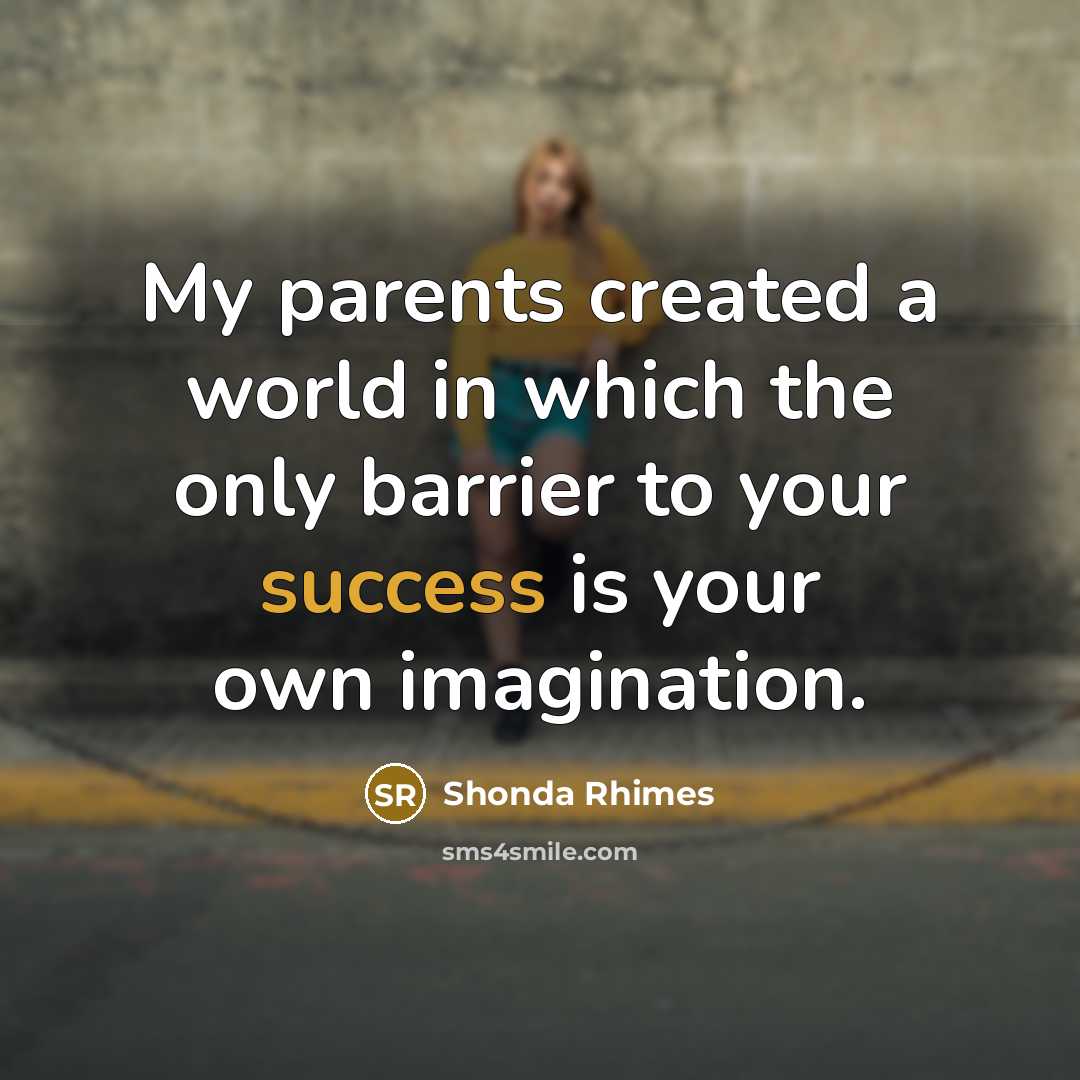 “My parents created a world in which the only ­barrier…” quote by Shonda Rhimes