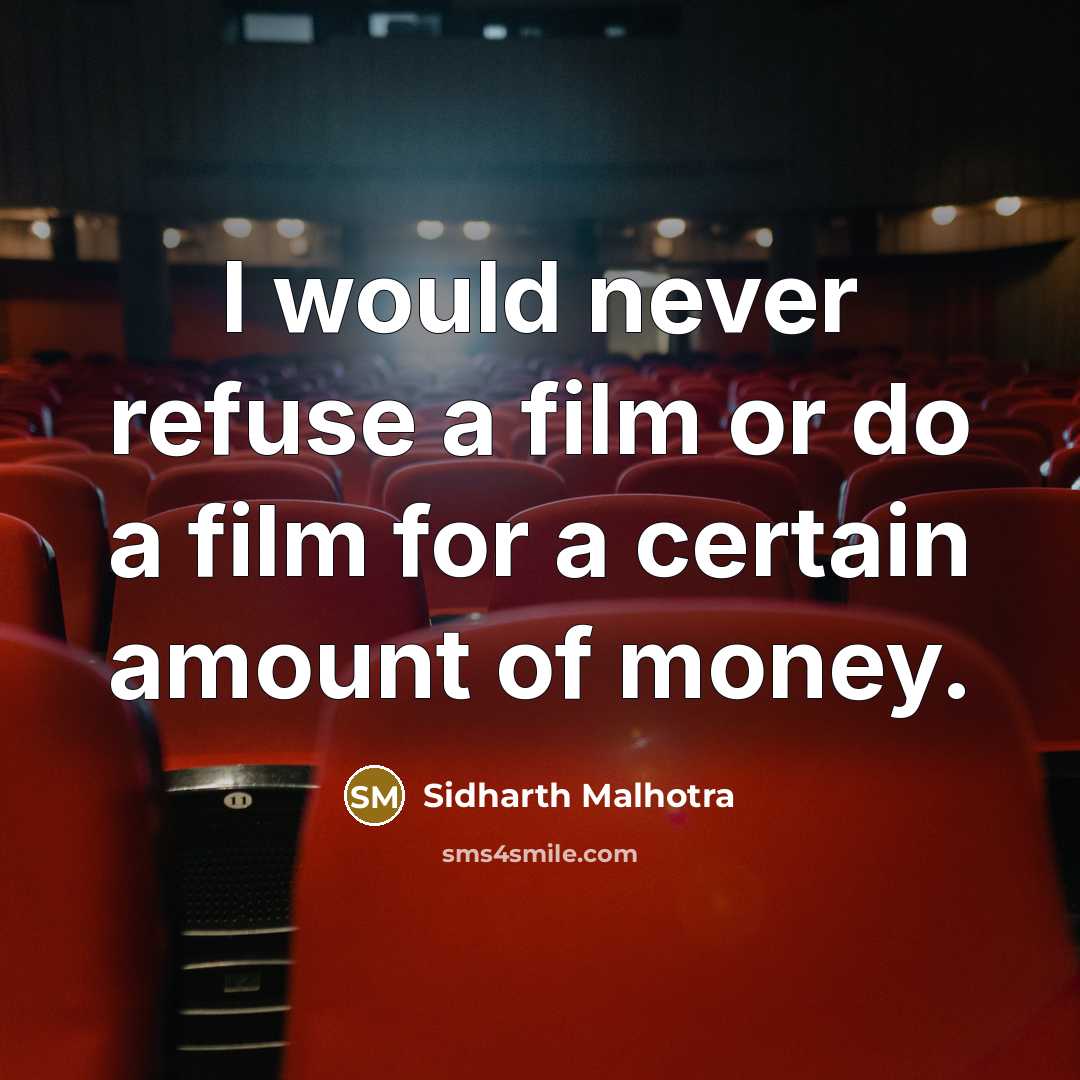 “I would never refuse a film or do a film…” quote by Sidharth Malhotra