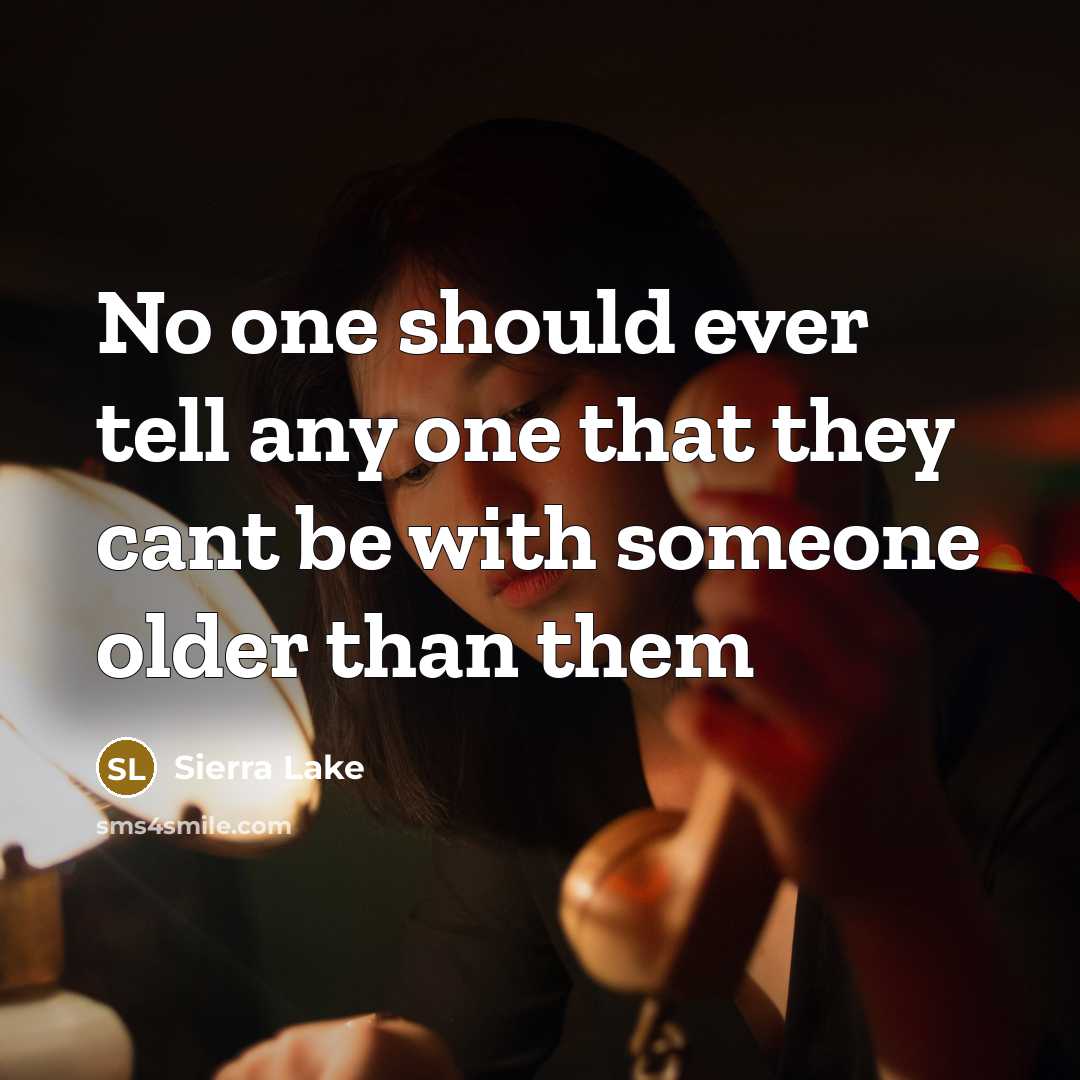 “No one should ever tell any one that they cant be with someone older than them” quote by Sierra Lake