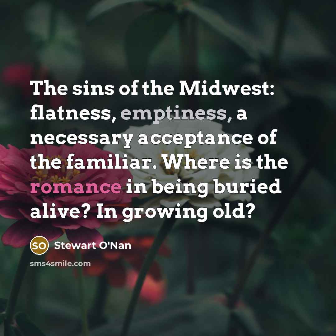 “The sins of the Midwest: flatness, emptiness, a necessary acceptance…” quote by Stewart O'Nan