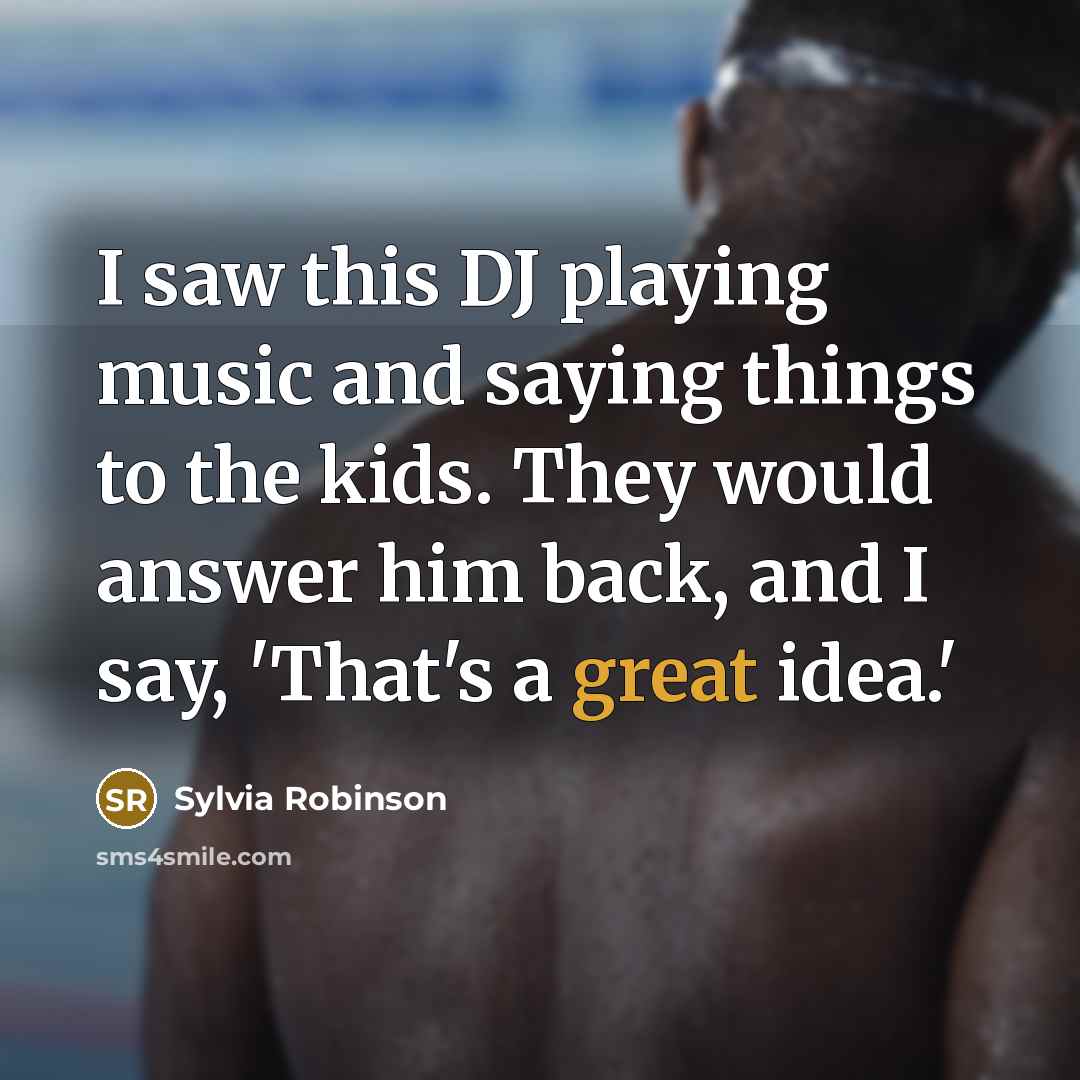 “I saw this DJ playing music and saying things to…” quote by Sylvia Robinson