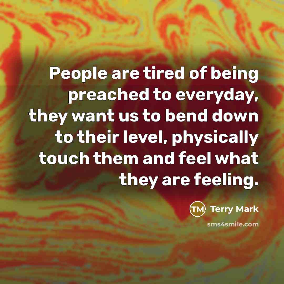 “People are tired of being preached to everyday, they want…” quote by Terry Mark