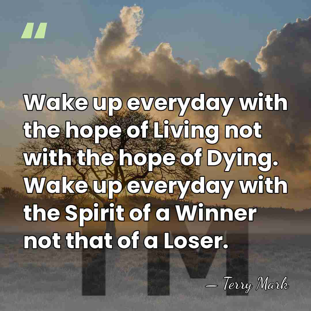 Wake up everyday with the hope of Living not with the hope&hellip; - Terry Mark