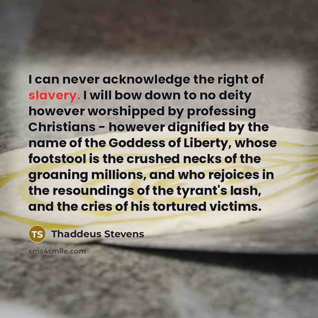 “I can never acknowledge the right of slavery. I will…” quote by Thaddeus Stevens