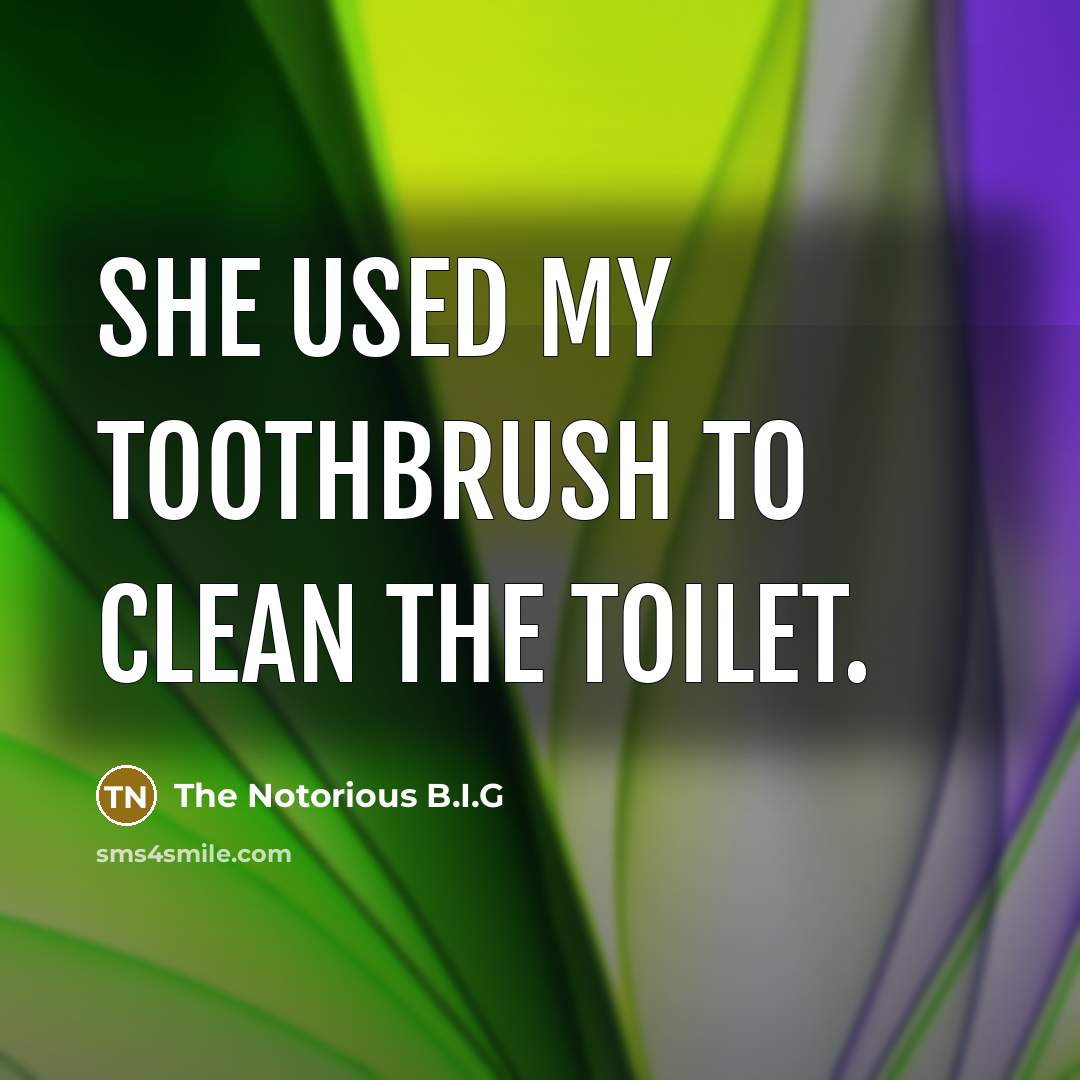 “She used my toothbrush to clean the toilet.…” quote by The Notorious B.I.G
