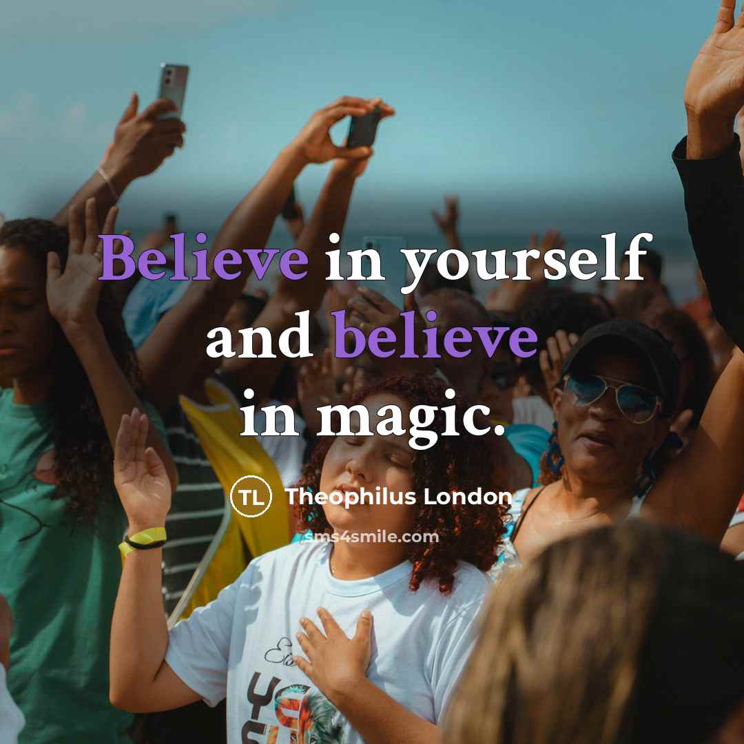 “Believe in yourself and believe in magic.…” quote by Theophilus London