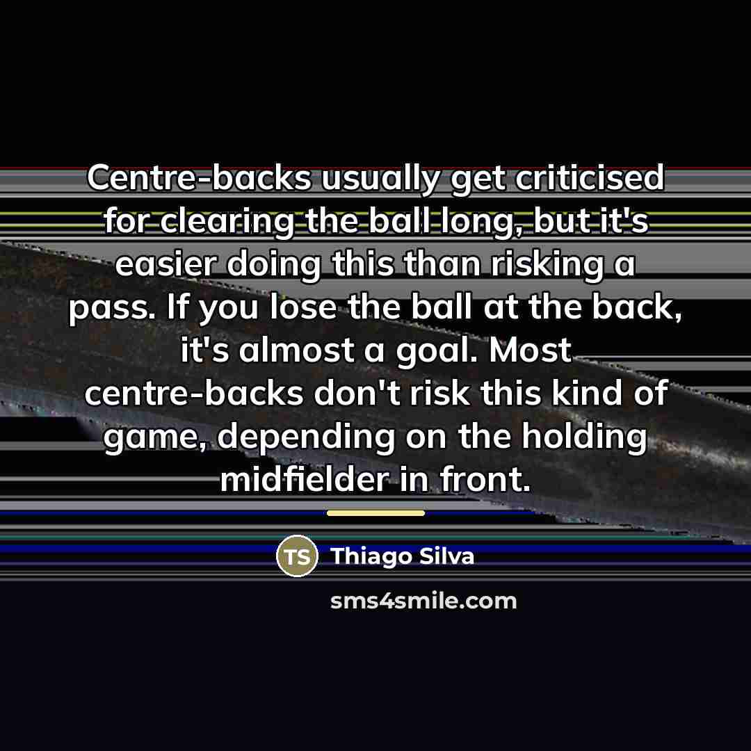 “Centre-backs usually get criticised for clearing the ball long, but…” quote by Thiago Silva