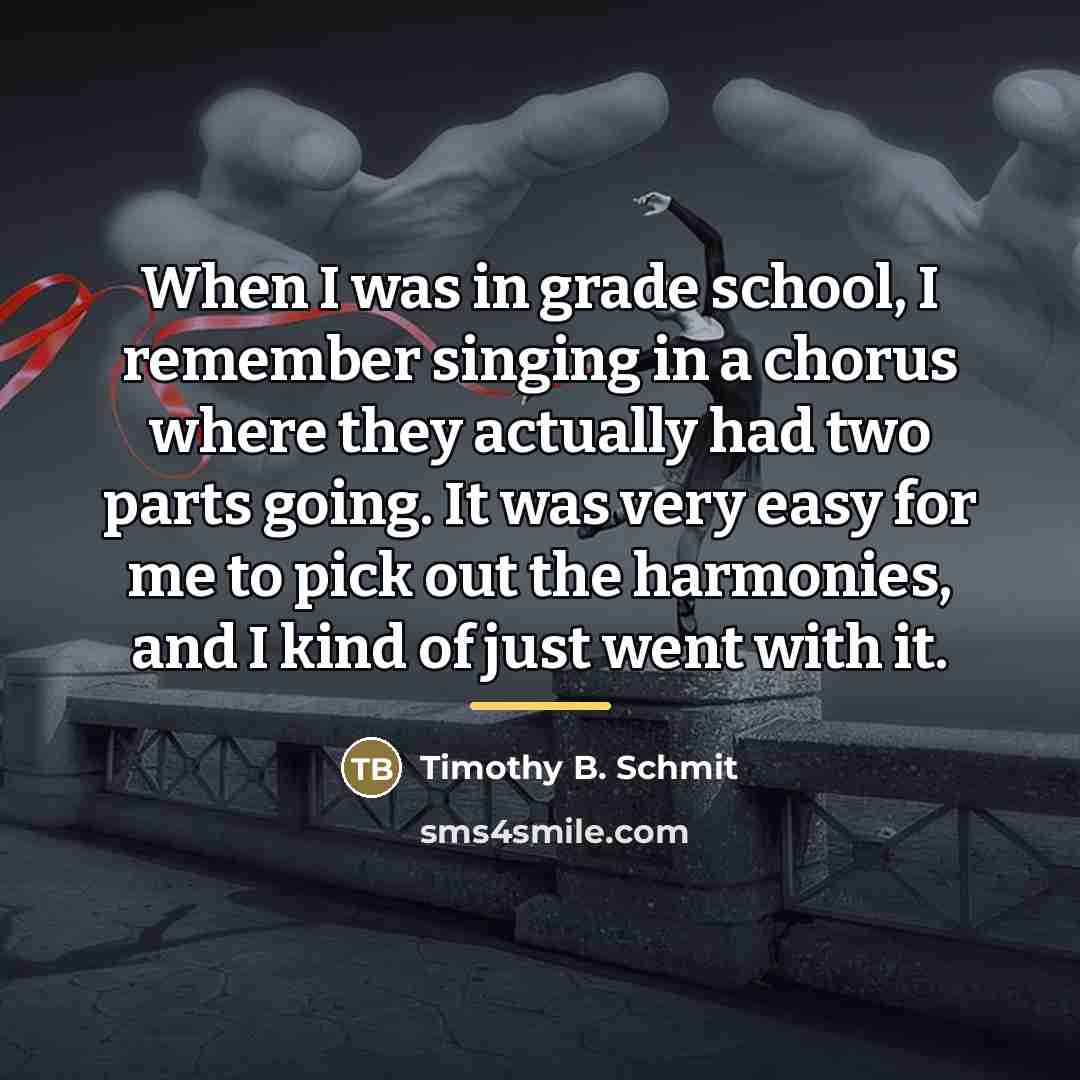 “When I was in grade school, I remember singing in…” quote by Timothy B. Schmit