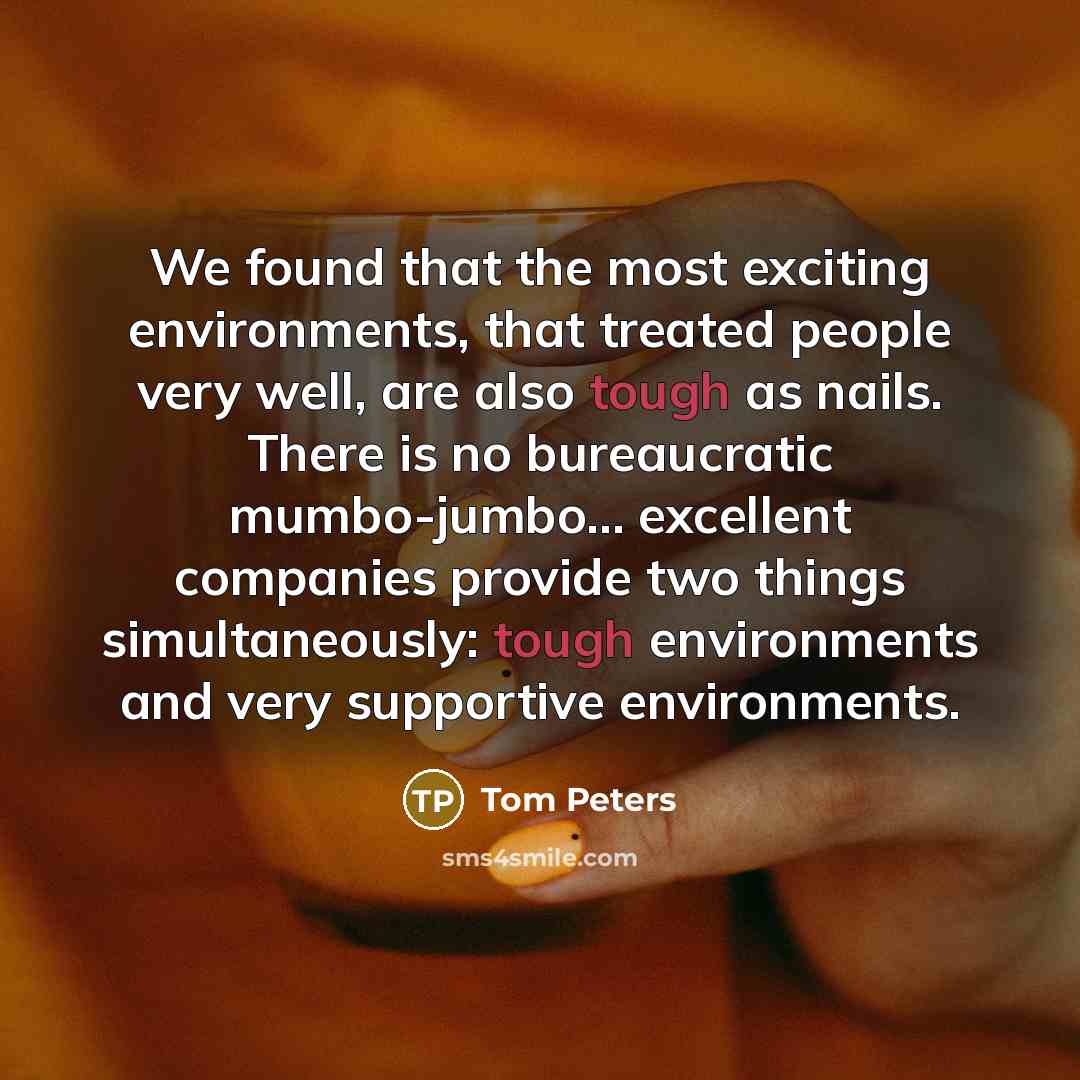 “We found that the most exciting environments, that treated people…” quote by Tom Peters