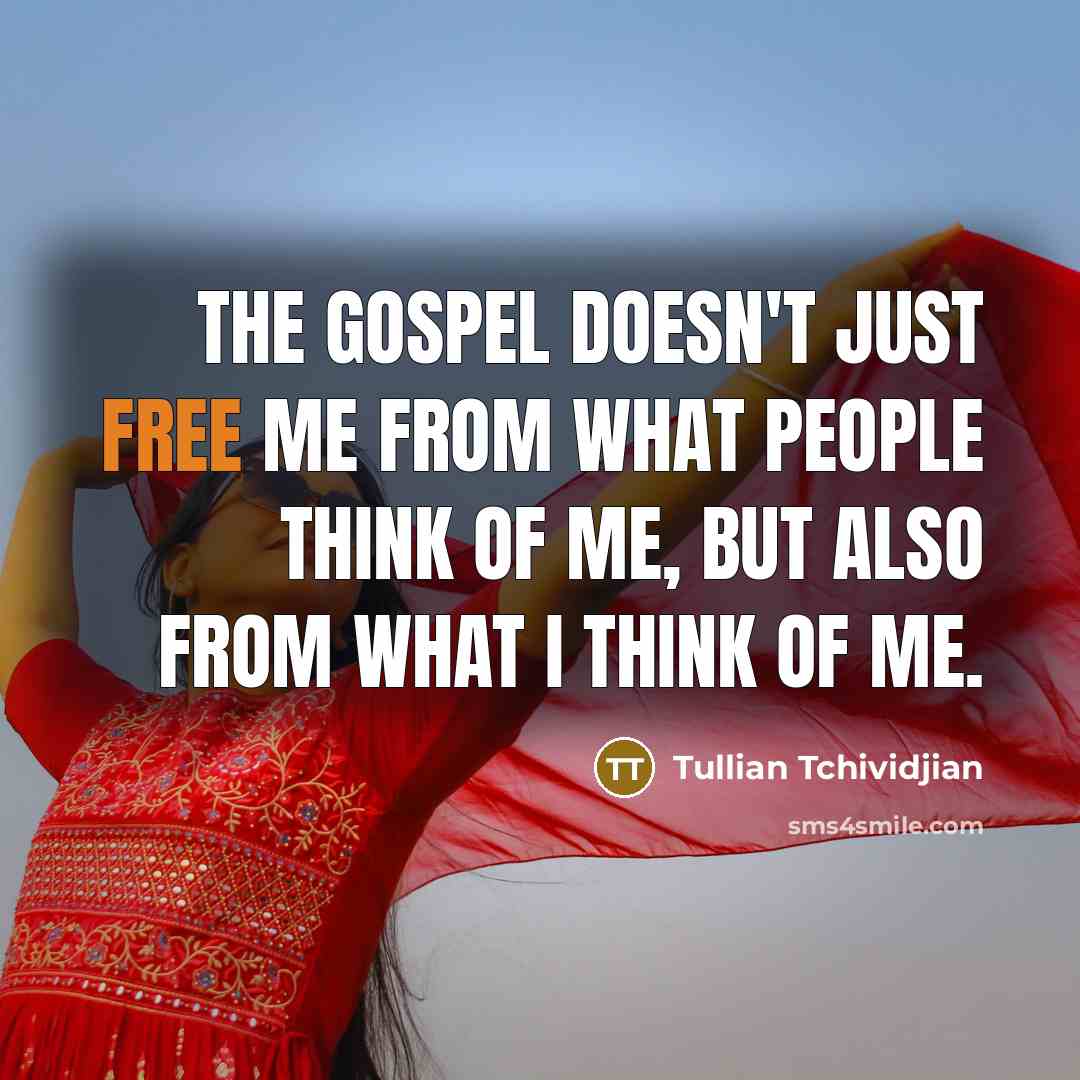 “The gospel doesn't just free me from what people think…” quote by Tullian Tchividjian
