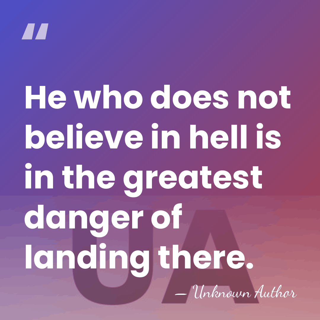 He who does not believe in hell is in the greatest danger&hellip; - Unknown Author