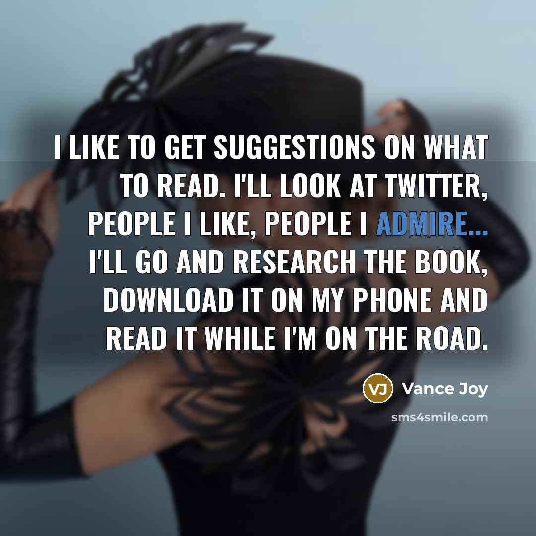 “I like to get suggestions on what to read. I'll…” quote by Vance Joy