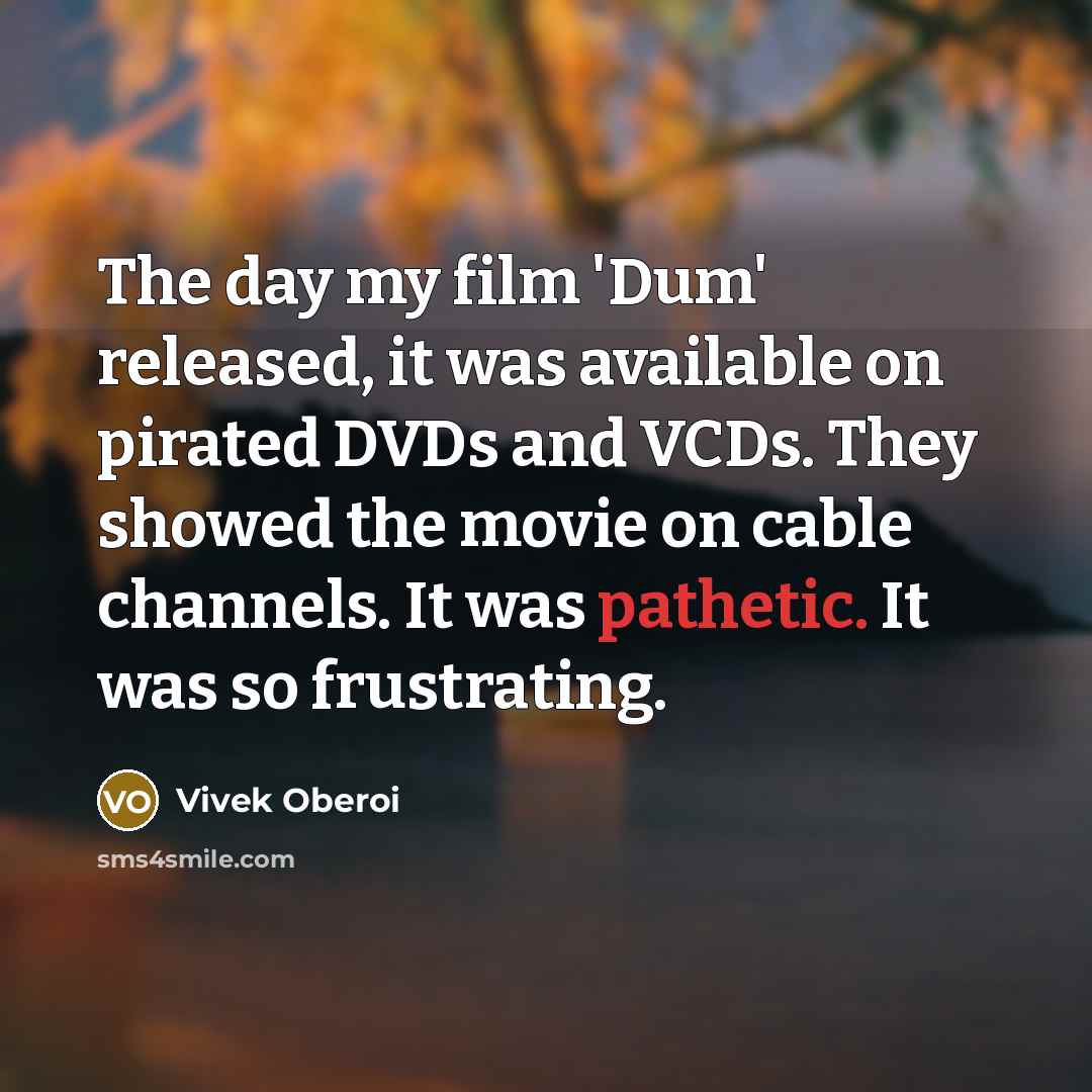 “The day my film 'Dum' released, it was available on…” quote by Vivek Oberoi