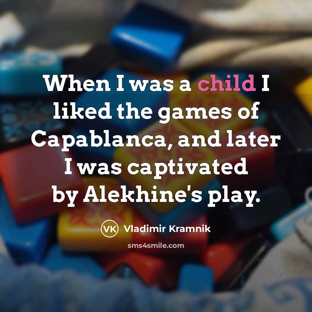 “When I was a child I liked the games of…” quote by Vladimir Kramnik