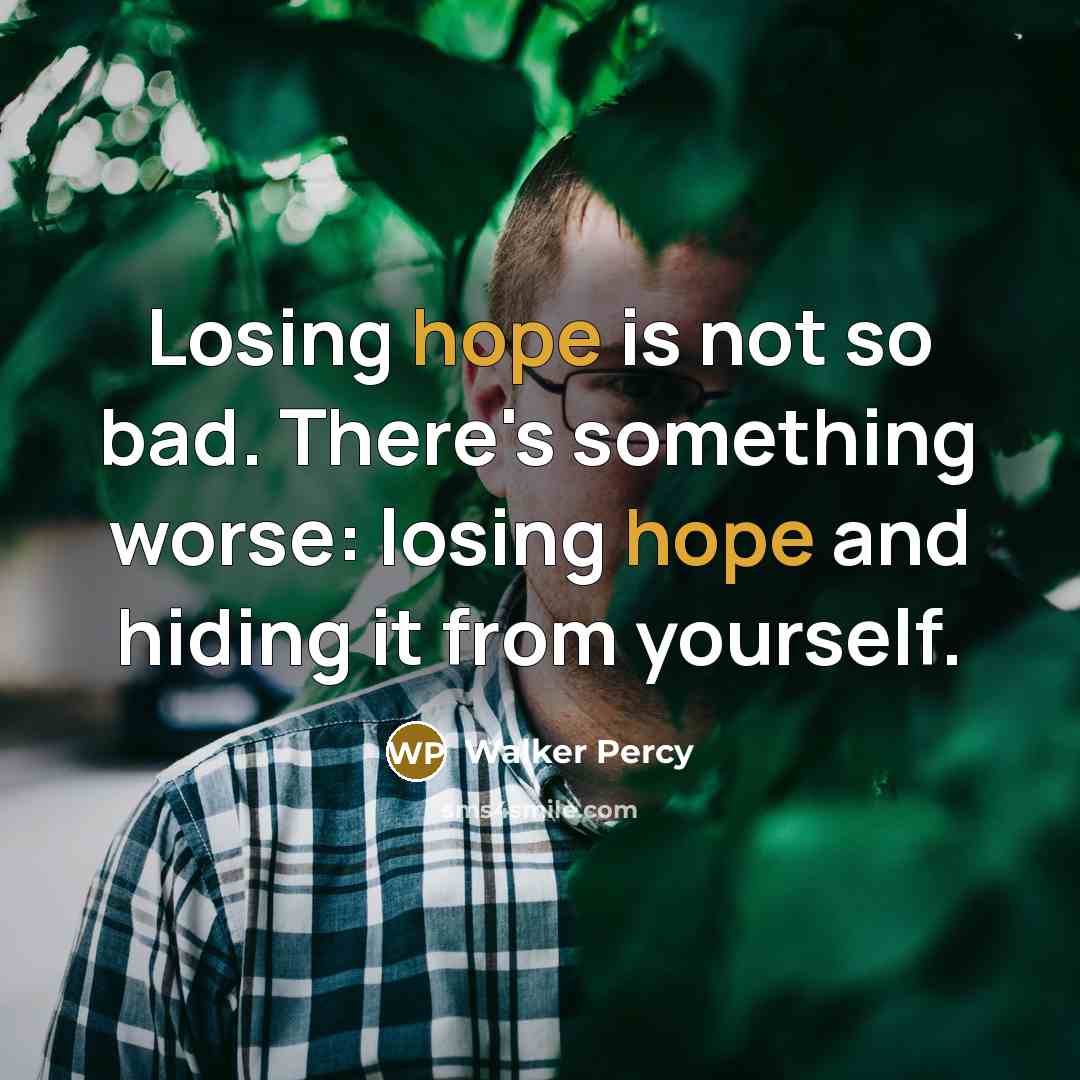 “Losing hope is not so bad. There's something worse: losing…” quote by Walker Percy