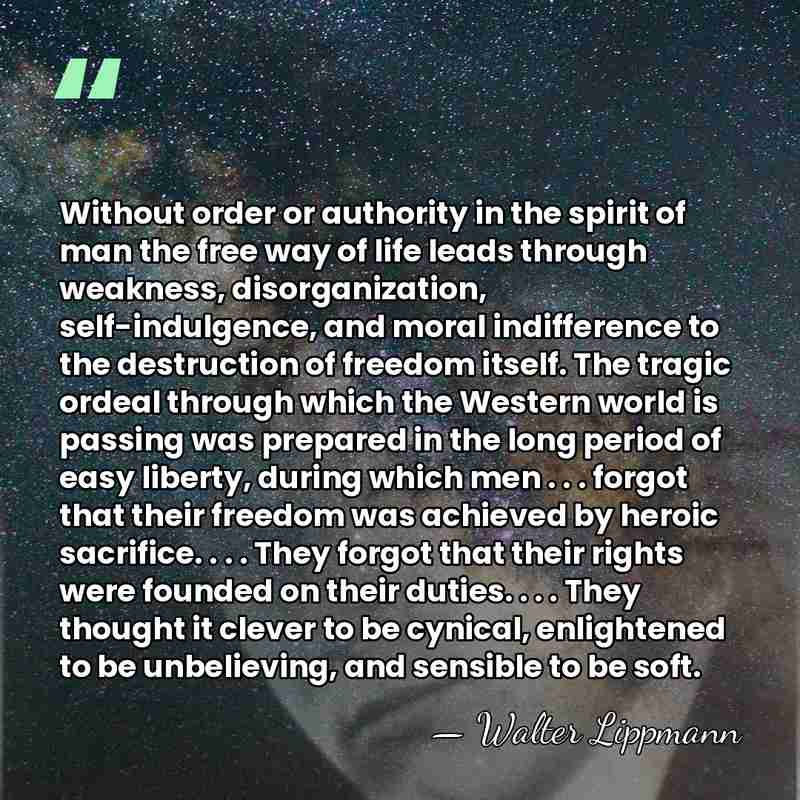 Without order or authority in the spirit of man the free way&hellip; - Walter Lippmann