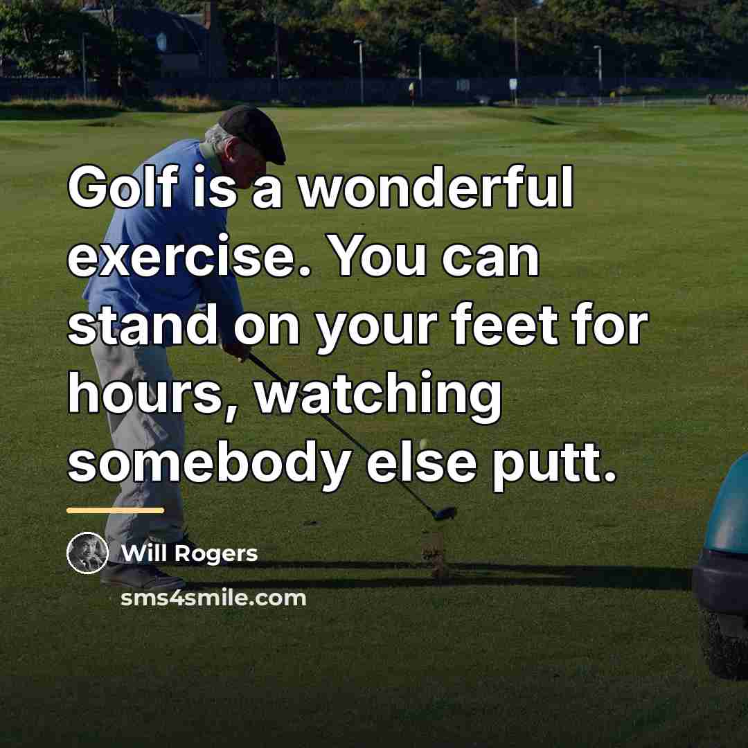 “Golf is a wonderful exercise. You can stand on your…” quote by Will Rogers