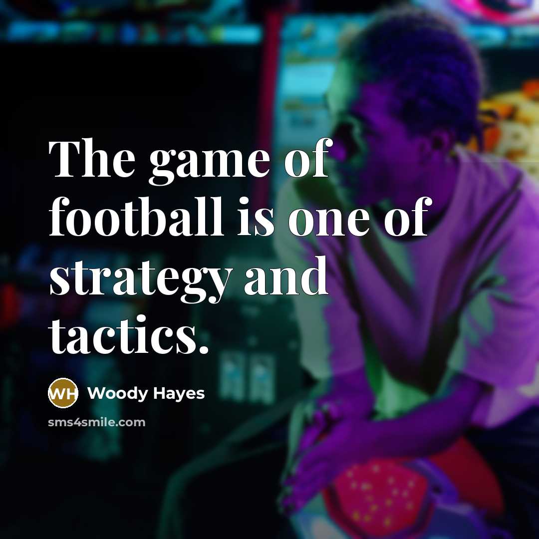 “The game of football is one of strategy and tactics.…” quote by Woody Hayes