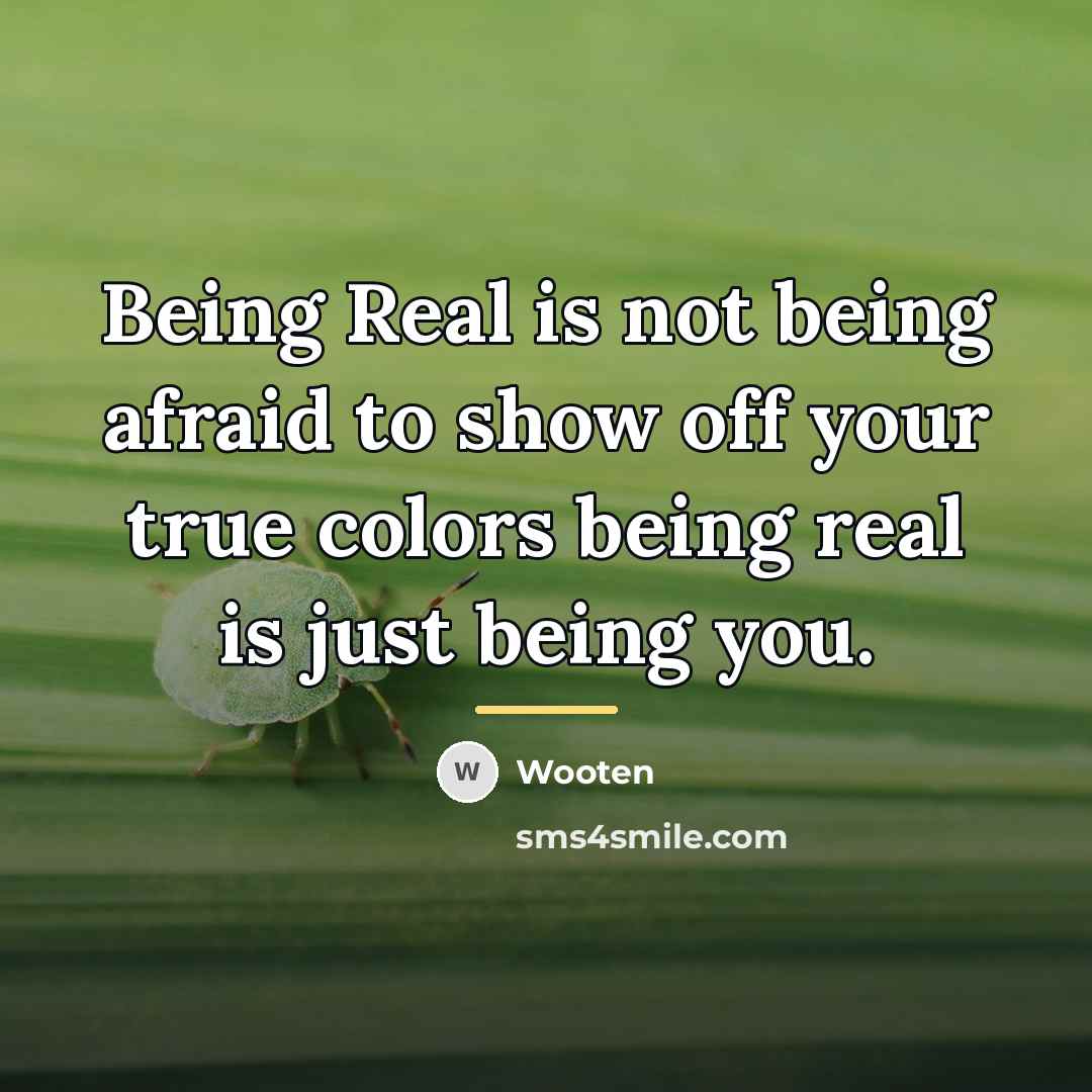 “Being Real is not being afraid to show off your…” quote by Wooten