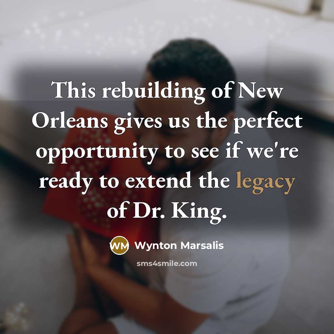 “This rebuilding of New Orleans gives us the perfect opportunity…” quote by Wynton Marsalis