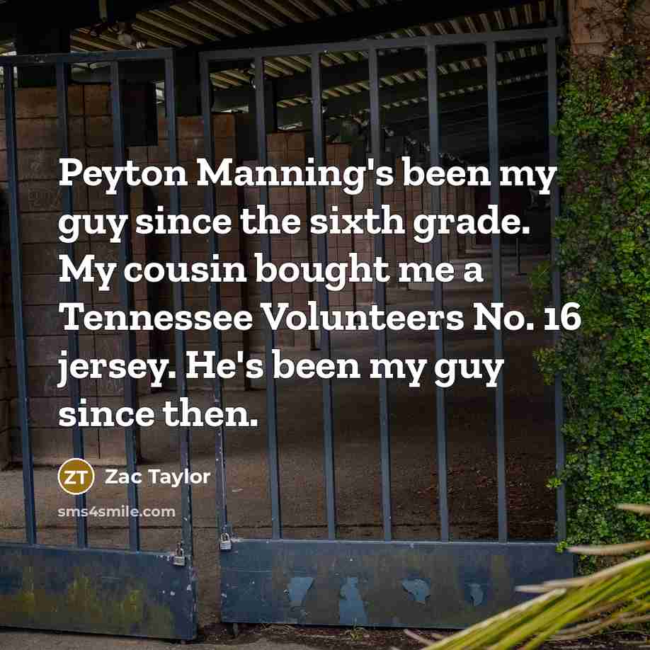 “Peyton Manning's been my guy since the sixth grade. My…” quote by Zac Taylor