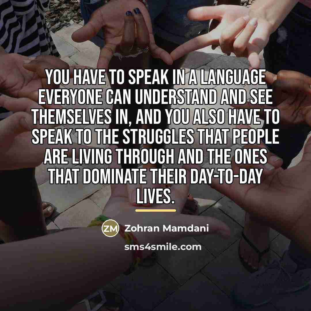 “You have to speak in a language everyone can understand…” quote by Zohran Mamdani