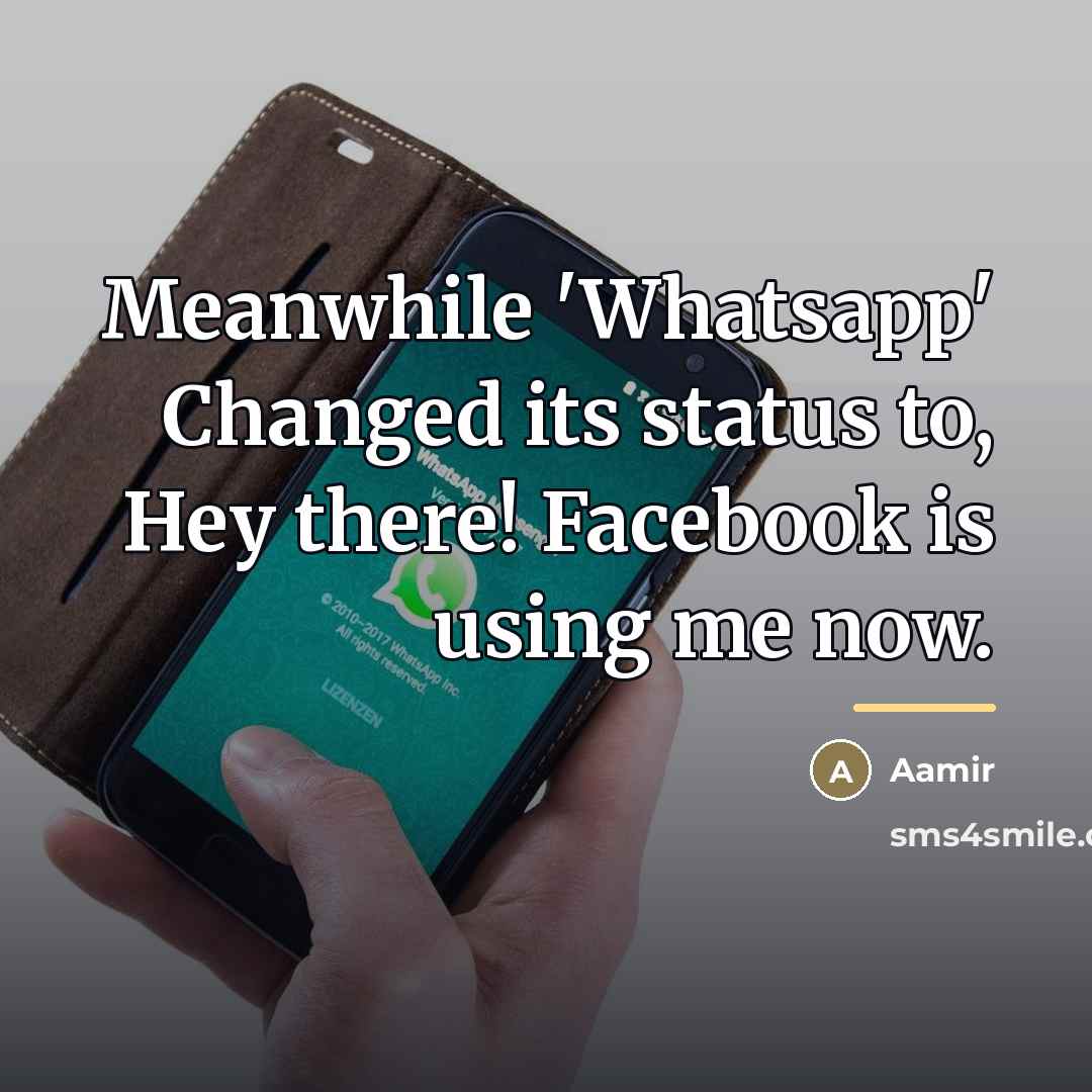 “Meanwhile 'Whatsapp' Changed its status to, Hey there! Facebook is…” quote by Aamir