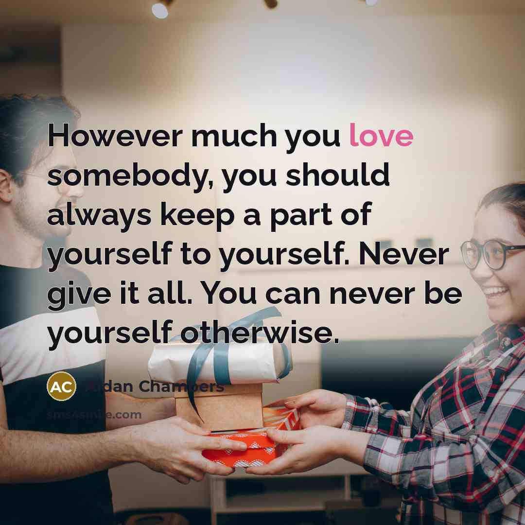 “However much you love somebody, you should always keep a…” quote by Aidan Chambers