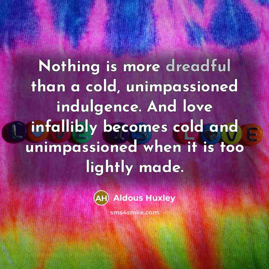 “Nothing is more dreadful than a cold, unimpassioned indulgence. And…” quote by Aldous Huxley