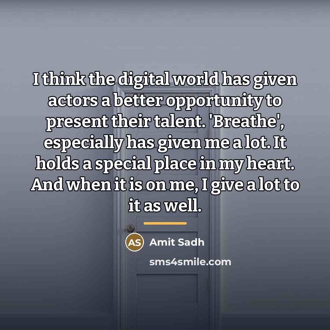 “I think the digital world has given actors a better…” quote by Amit Sadh