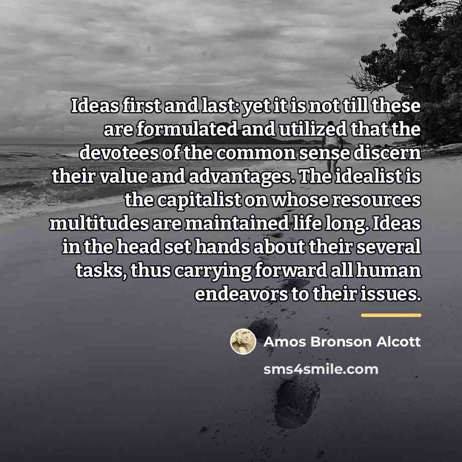 “Ideas first and last: yet it is not till these…” quote by Amos Bronson Alcott