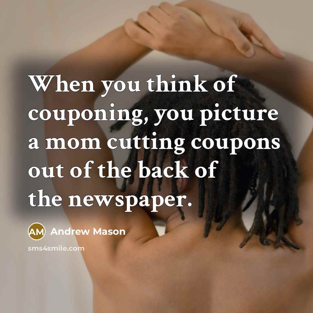 “When you think of couponing, you picture a mom cutting…” quote by Andrew Mason