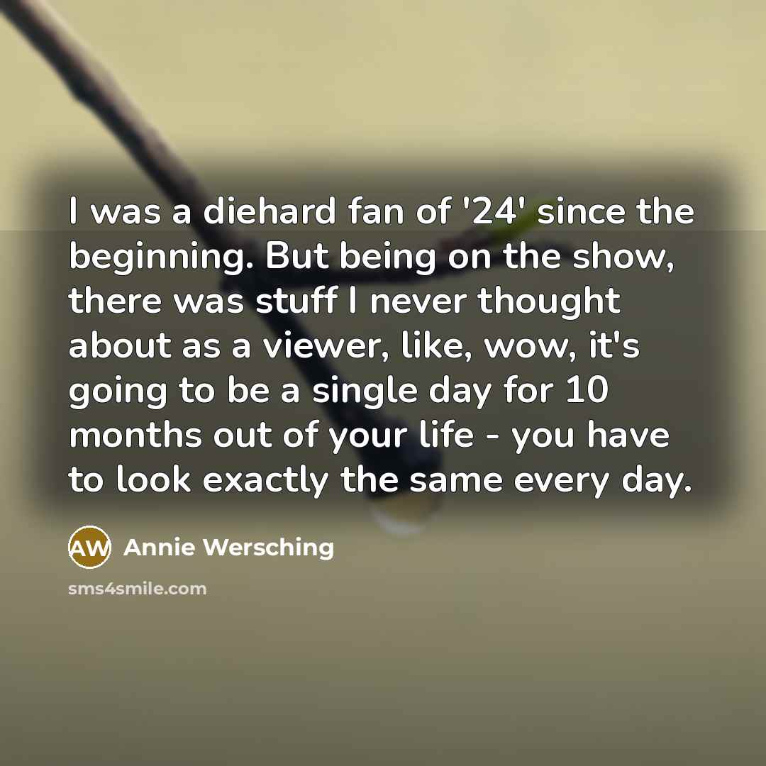 “I was a diehard fan of '24' since the beginning.…” quote by Annie Wersching
