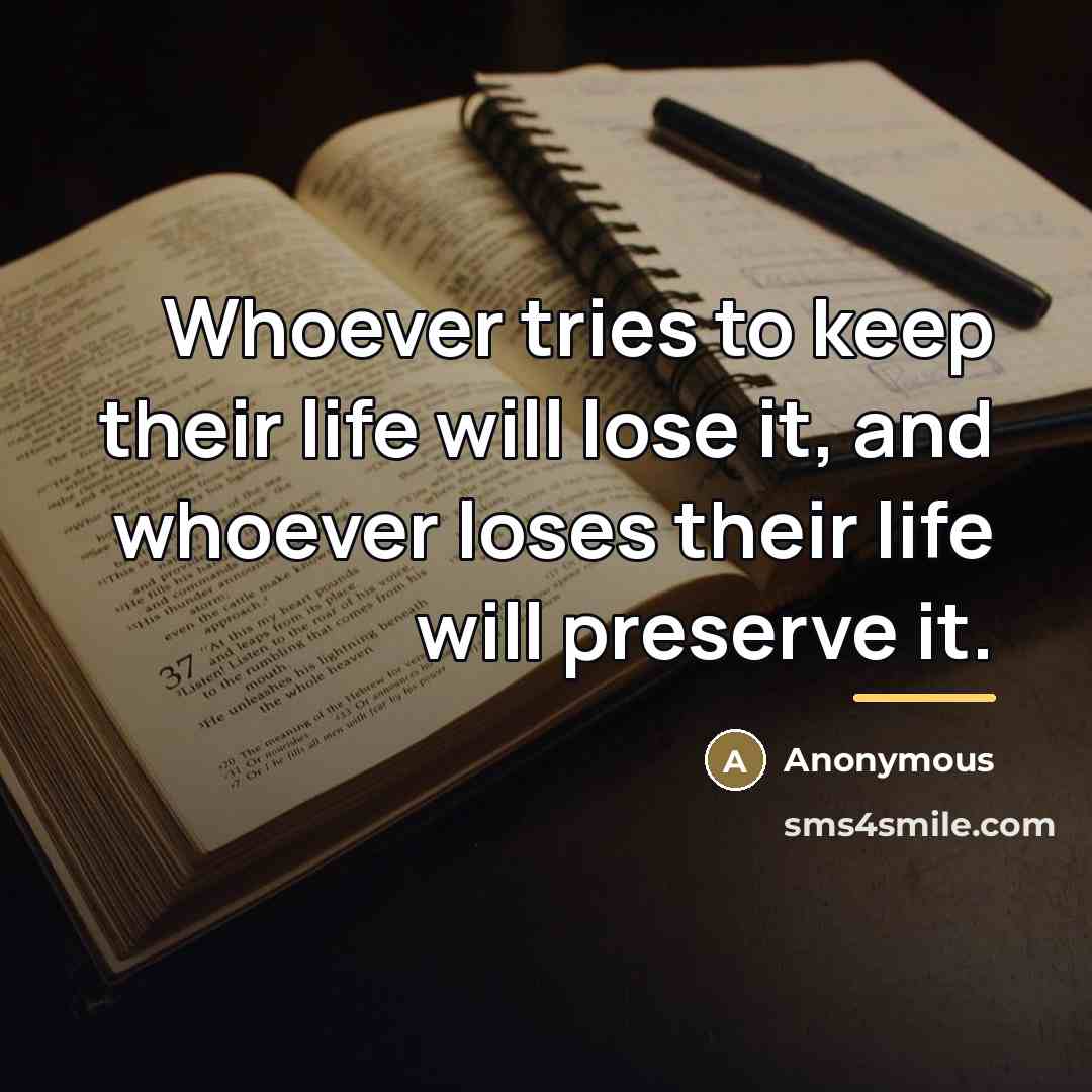 “Whoever tries to keep their life will lose it, and…” quote by Anonymous