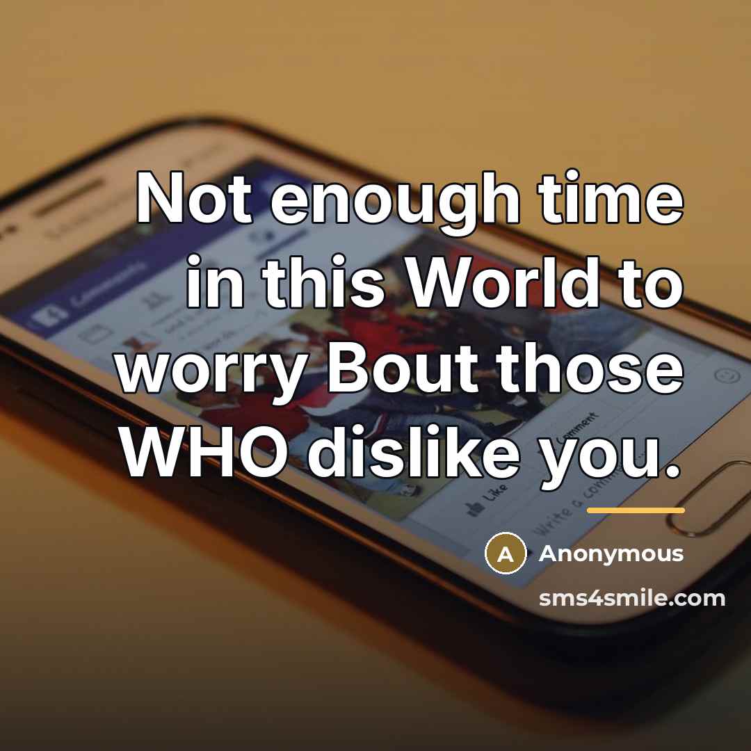 “Not enough time in this World to worry Bout those…” quote by Anonymous