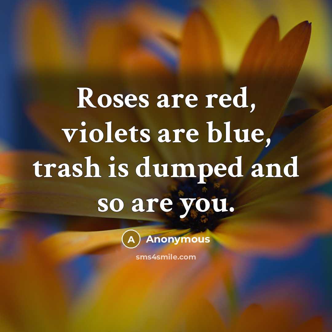 “Roses are red, violets are blue, trash is dumped and…” quote by Anonymous