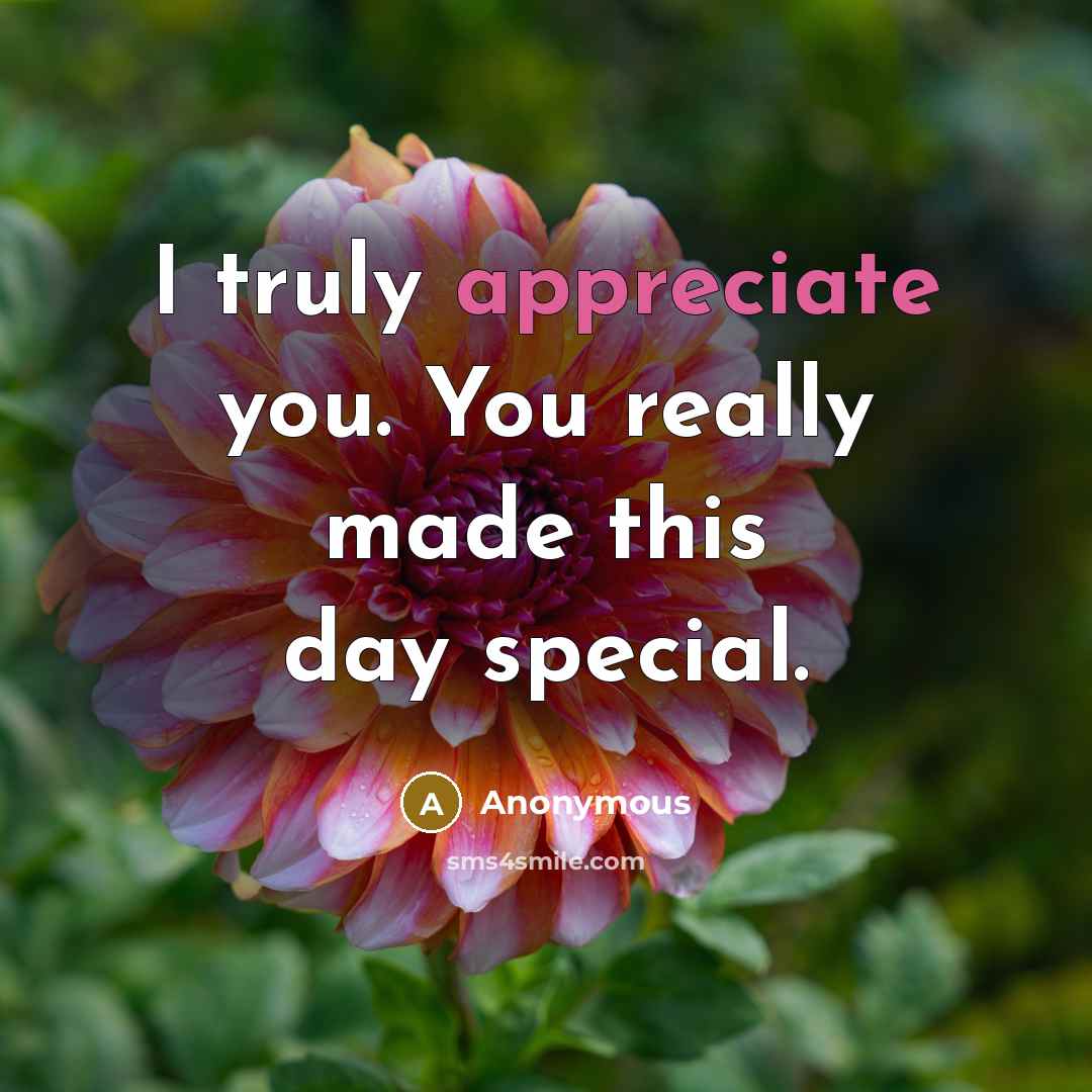 “I truly appreciate you. You really made this day special.…” quote by Anonymous