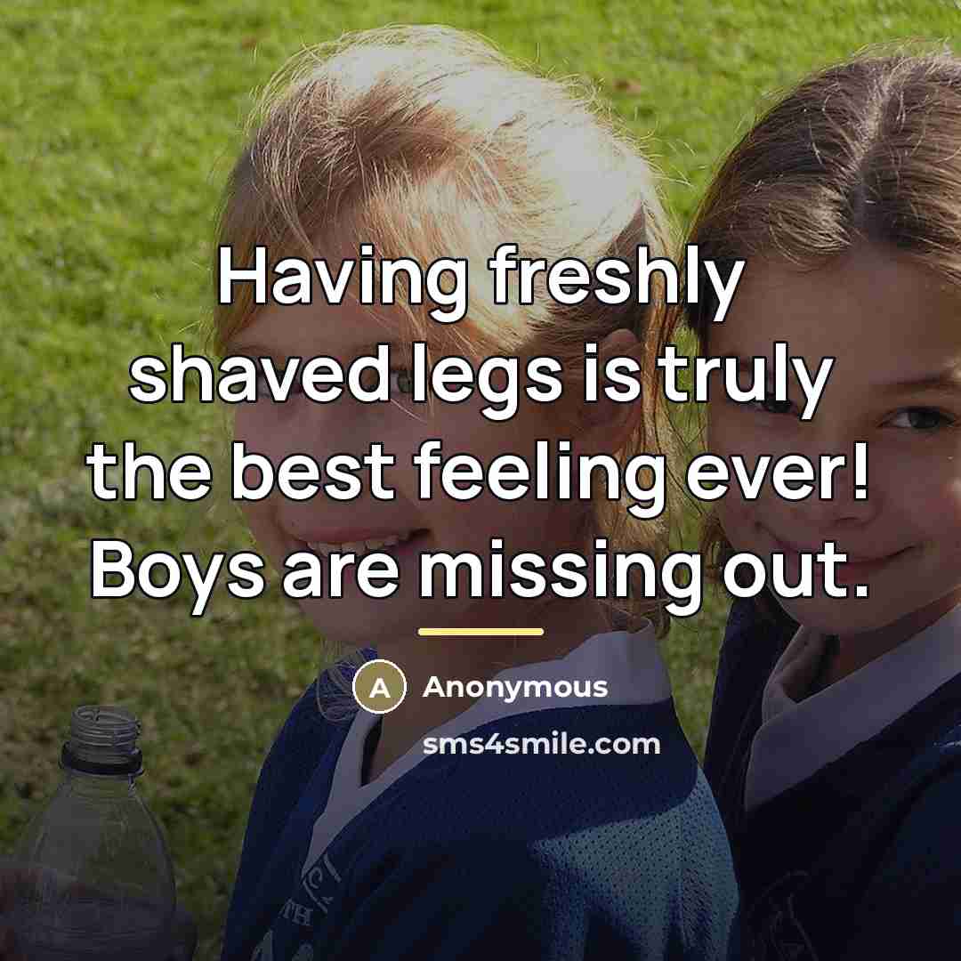 “Having freshly shaved legs is truly the best feeling ever!…” quote by Anonymous