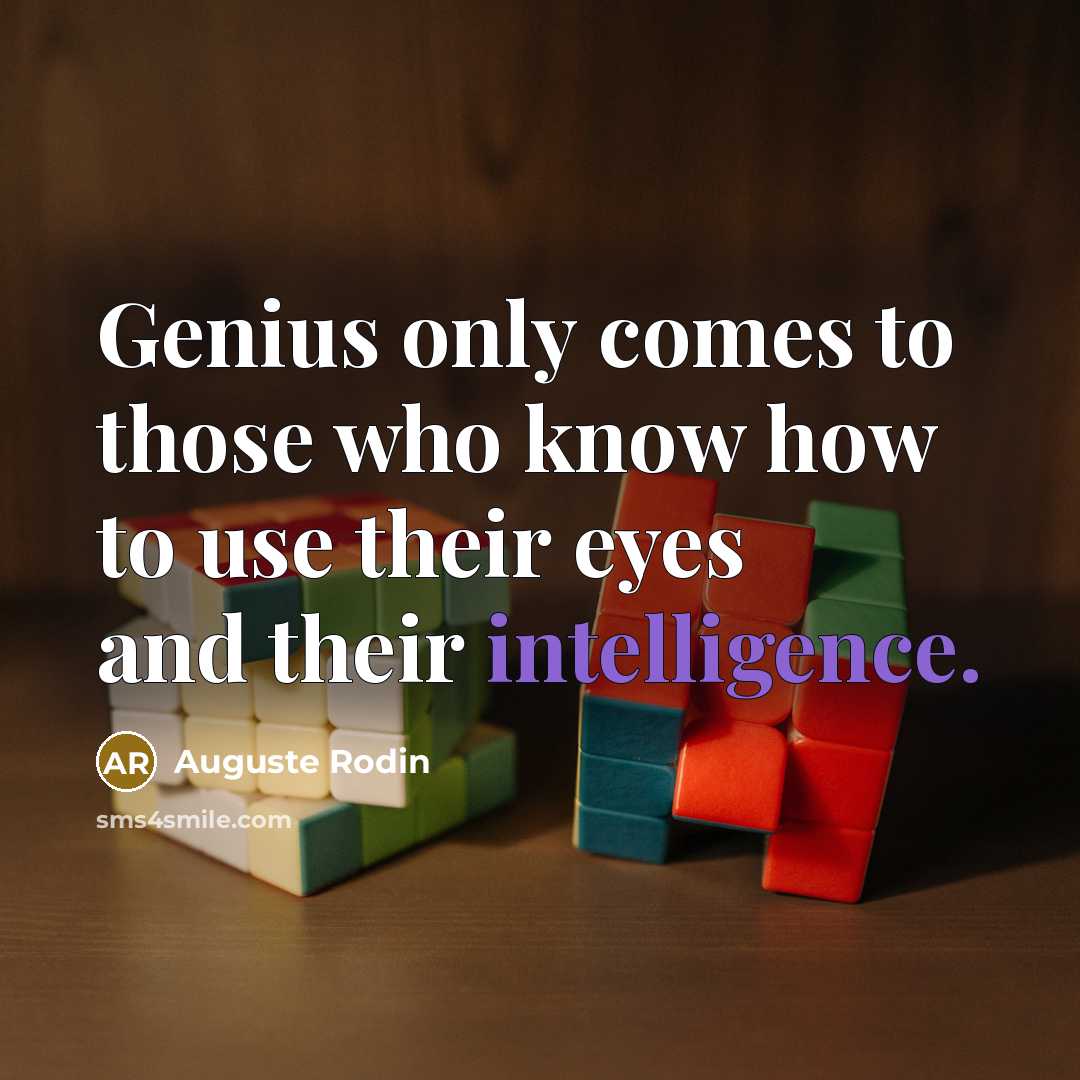 “Genius only comes to those who know how to use…” quote by Auguste Rodin