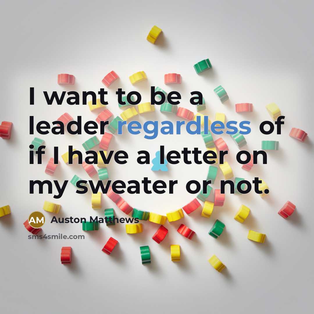 “I want to be a leader regardless of if I…” quote by Auston Matthews