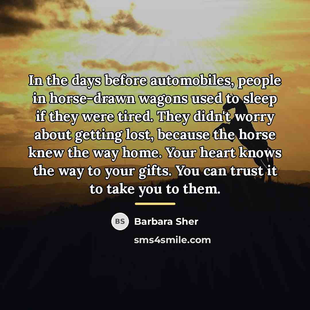 “In the days before automobiles, people in horse-drawn wagons used…” quote by Barbara Sher