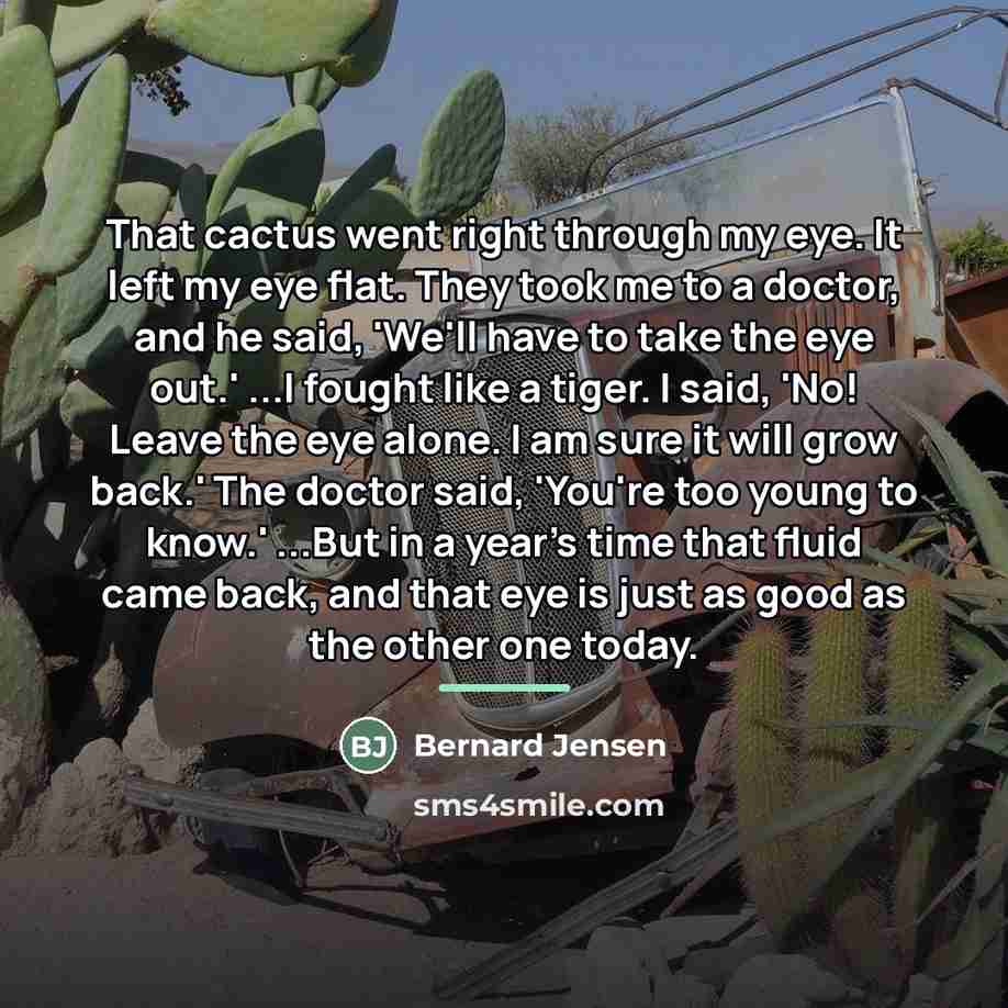 “That cactus went right through my eye. It left my…” quote by Bernard Jensen