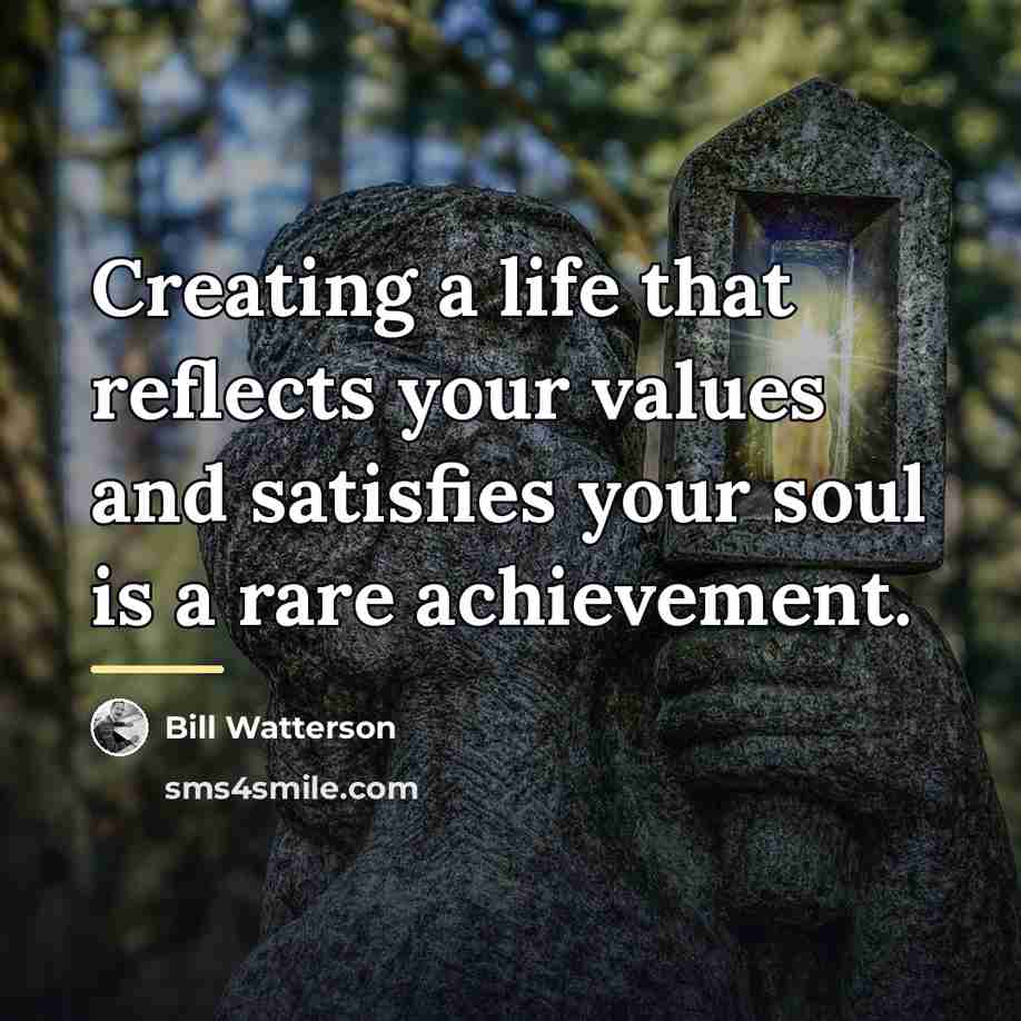 “Creating a life that reflects your values and satisfies your…” quote by Bill Watterson