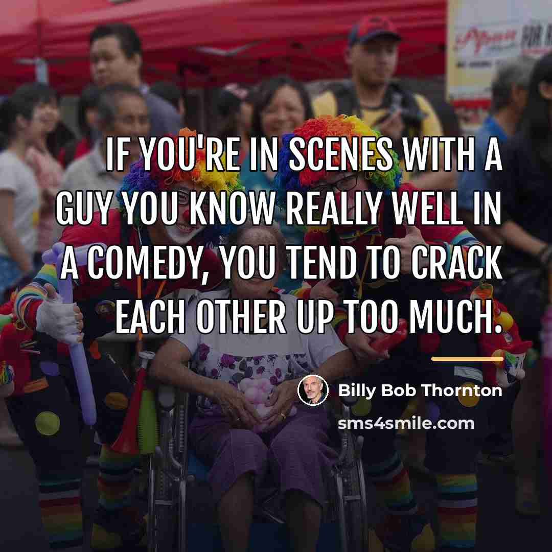 “If you're in scenes with a guy you know really…” quote by Billy Bob Thornton