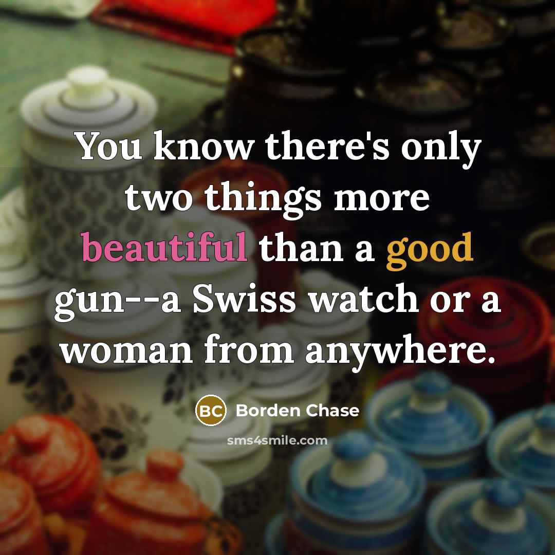 “You know there's only two things more beautiful than a…” quote by Borden Chase